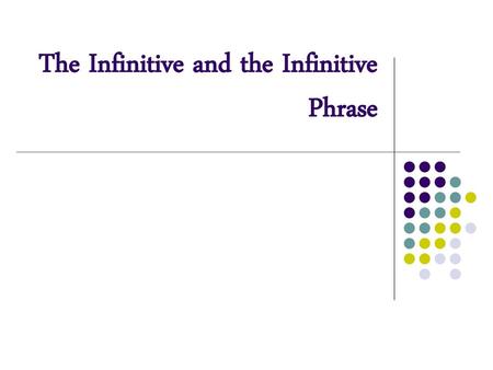 The Infinitive and the Infinitive Phrase