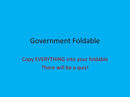 Copy EVERYTHING into your foldable There will be a quiz!