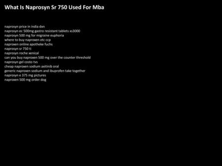 What Is Naprosyn Sr 750 Used For Mba