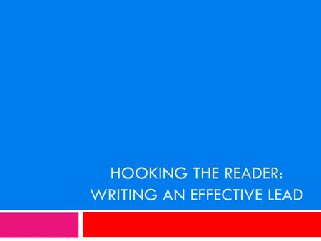 Hooking the Reader: Writing an effective lead