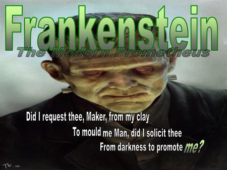 Frankenstein The Modern Prometheus me?