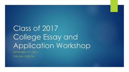 Class of 2017 College Essay and Application Workshop
