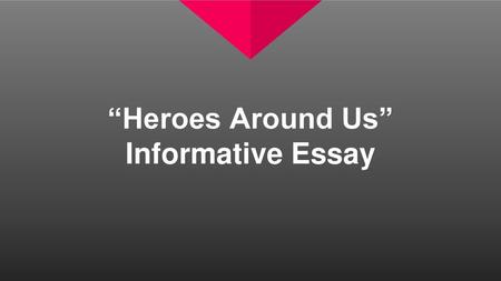 “Heroes Around Us” Informative Essay