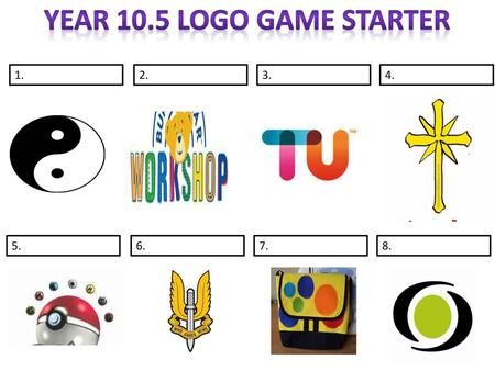 Year 10.5 logo game starter 1. 2. 3. 4. 5. 6. 7. 8.