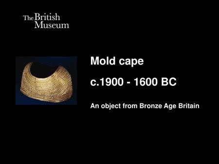 Mold cape c BC An object from Bronze Age Britain