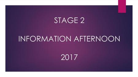 STAGE 2 INFORMATION AFTERNOON 2017