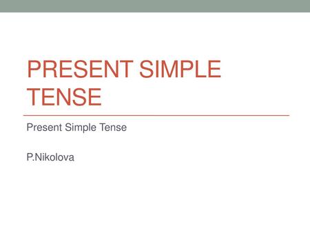 Present Simple Tense P.Nikolova