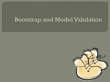 Bootstrap and Model Validation