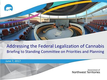Addressing the Federal Legalization of Cannabis Briefing to Standing Committee on Priorities and Planning June 7, 2017.