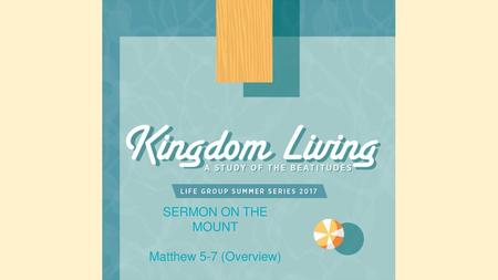 SERMON ON THE MOUNT Matthew 5-7 (Overview).