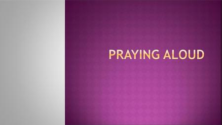 Praying Aloud Distribute paper & cards – 15 seconds – share –