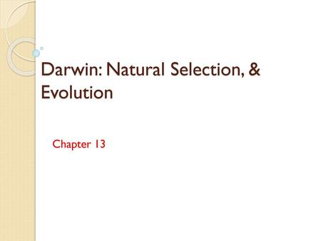 Darwin: Natural Selection, & Evolution