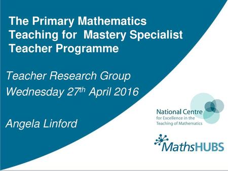 Teacher Research Group Wednesday 27th April 2016 Angela Linford