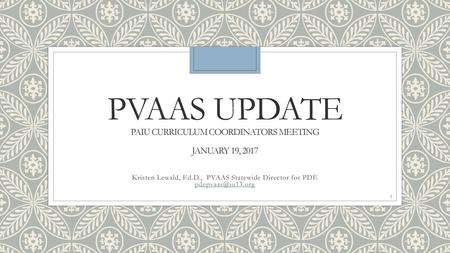 PVAAS Update PAIU Curriculum Coordinators Meeting January 19, 2017