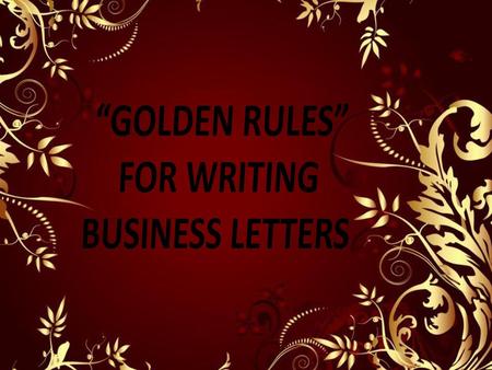 “GOLDEN RULES” FOR WRITING BUSINESS LETTERS