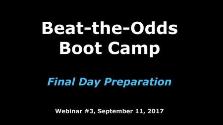 Program Review. Beat-the-Odds Boot Camp Final Day Preparation Webinar #3, September 11, 2017.