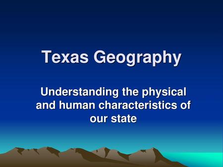 Understanding the physical and human characteristics of our state