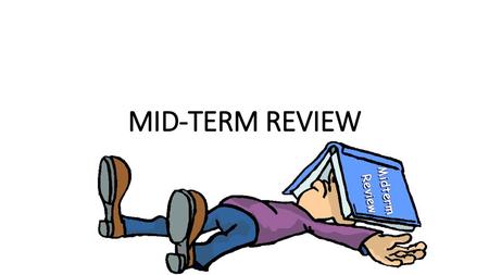 MID-TERM REVIEW.