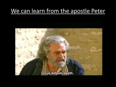 We can learn from the apostle Peter