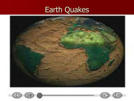 Earth Quakes.