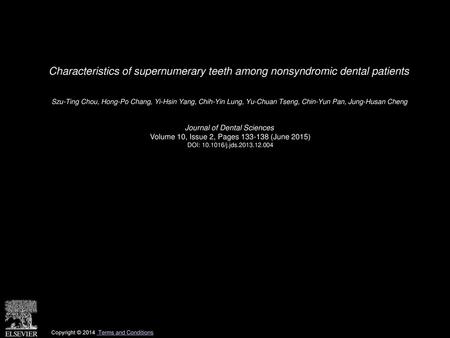 Characteristics of supernumerary teeth among nonsyndromic dental patients  Szu-Ting Chou, Hong-Po Chang, Yi-Hsin Yang, Chih-Yin Lung, Yu-Chuan Tseng, Chin-Yun.