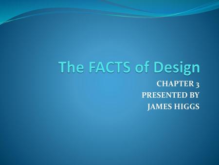CHAPTER 3 PRESENTED BY JAMES HIGGS