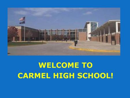 WELCOME TO CARMEL HIGH SCHOOL!