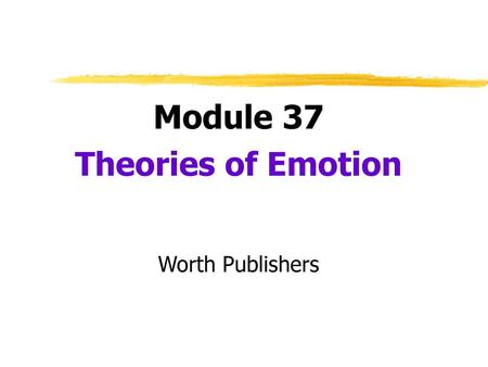Module 37 Theories of Emotion