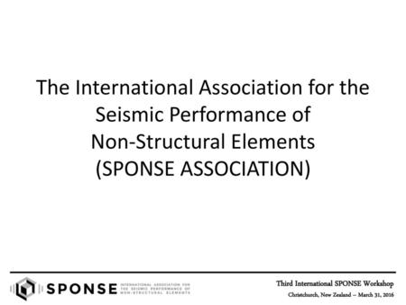 The International Association for the Seismic Performance of Non-Structural Elements (SPONSE ASSOCIATION)