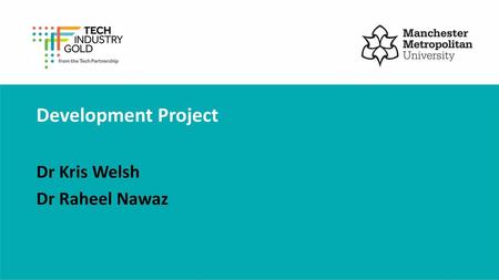 Development Project Dr Kris Welsh Dr Raheel Nawaz.
