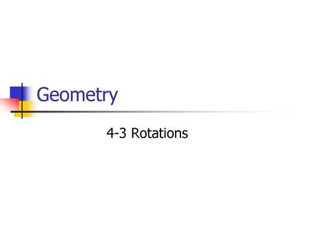 Geometry 4-3 Rotations.