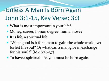 Unless A Man Is Born Again John 3:1-15, Key Verse: 3:3