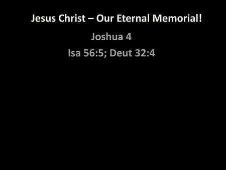 Jesus Christ – Our Eternal Memorial!
