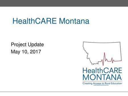 HealthCARE Montana Project Update May 10, 2017.