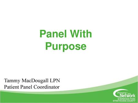 Panel With Purpose Tammy MacDougall LPN Patient Panel Coordinator.