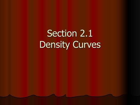 Section 2.1 Density Curves