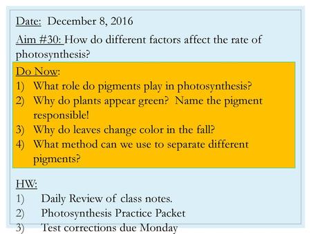 Date: December 8, 2016 Aim #30: How do different factors affect the rate of photosynthesis? HW: Daily Review of class notes. Photosynthesis Practice.