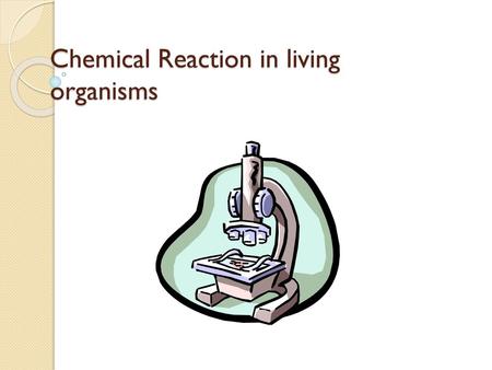 Chemical Reaction in living organisms