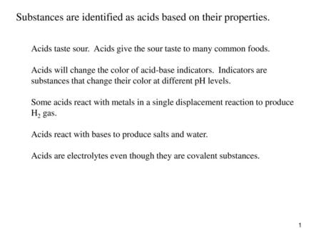 Substances are identified as acids based on their properties.