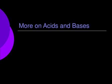 More on Acids and Bases.