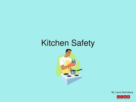 Kitchen Safety By: Laura Glantzberg.