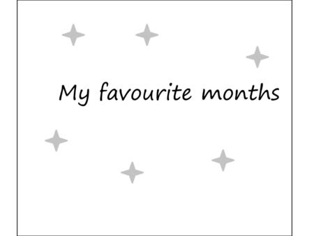 My favourite months.