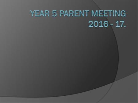 Year 5 Parent Meeting 2016 - 17..