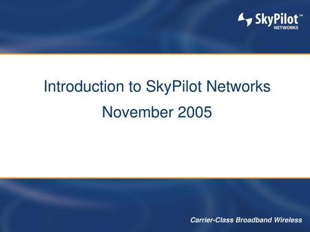 Introduction to SkyPilot Networks November 2005