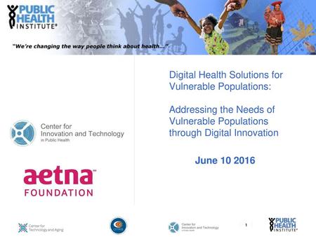 Digital Health Solutions for Vulnerable Populations: Addressing the Needs of Vulnerable Populations through Digital Innovation June 10 2016.