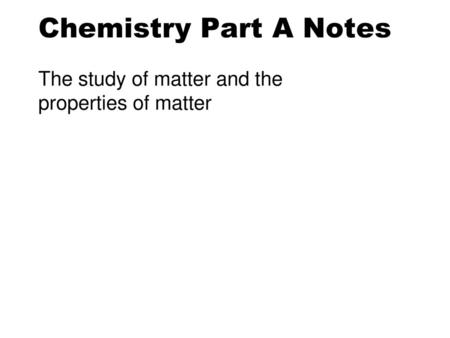 The study of matter and the properties of matter
