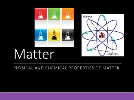 Physical and Chemical Properties of Matter