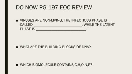DO NOW PG 197 EOC REVIEW VIRUSES ARE NON-LIVING, THE INFECTIOUS PHASE IS CALLED _________________________, WHILE THE LATENT PHASE IS __________________________.