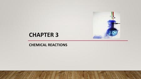 Chapter 3 Chemical Reactions.