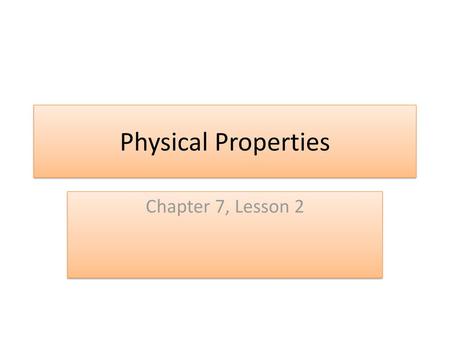 Physical Properties Chapter 7, Lesson 2.